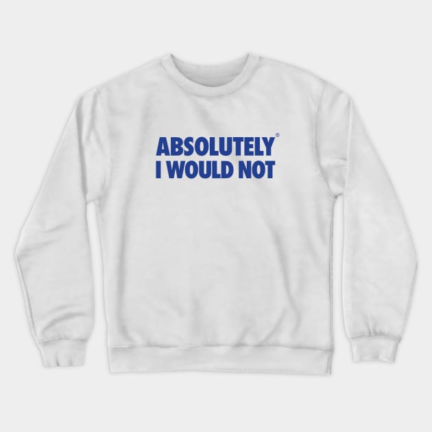 The Office – Absolutely I Would Not Crewneck Sweatshirt by Shinsen Merch